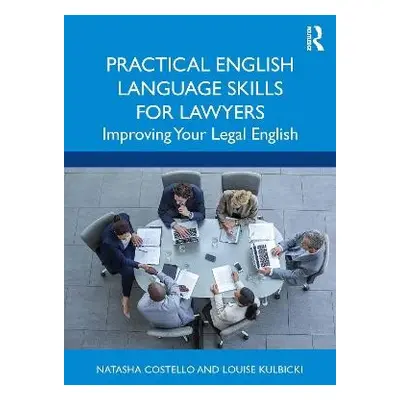 Practical English Language Skills for Lawyers - Costello, Natasha a Kulbicki, Louise