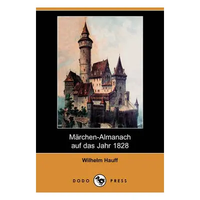 Marchen-Almanach Auf Das Jahr 1828 (Dodo Press) - Hauff, Wilhelm