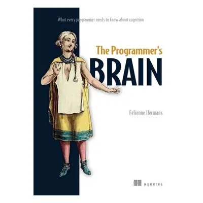 Programmer's Brain: What every programmer needs to know about cognition - Hermans, Felienne