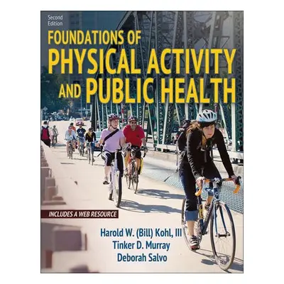 Foundations of Physical Activity and Public Health - Kohl III, Harold a Murray, Tinker a Salvo, 