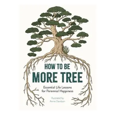 How to Be More Tree - Davidson, Annie