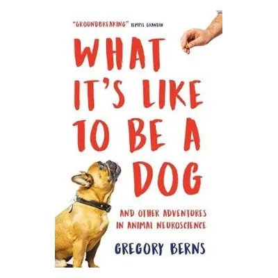 What It's Like to Be a Dog - Berns, Gregory