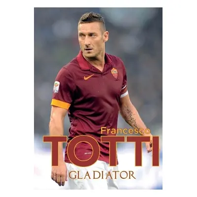 Gladiator - Totti, Francesco