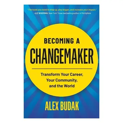 Becoming a Changemaker - Budak, Alex