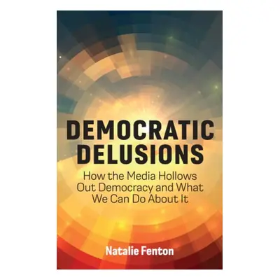 Democratic Delusions - Fenton, Natalie