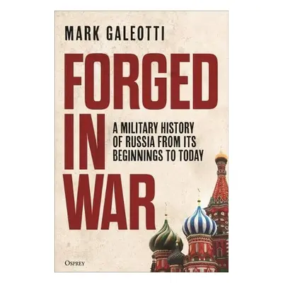 Forged in War - Galeotti, Mark (New York University, New York, USA)