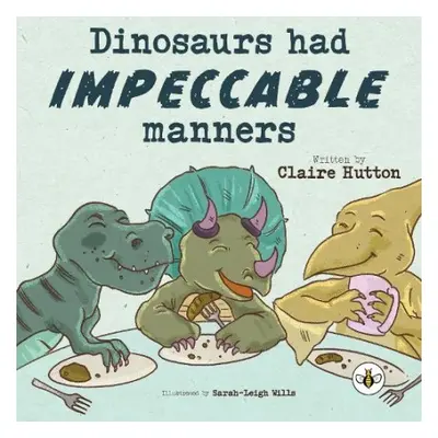 Dinosaurs had Impeccable Manners - Hutton, Claire