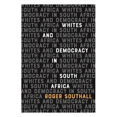 Whites and Democracy in South Africa - Southall, Roger (Customer)