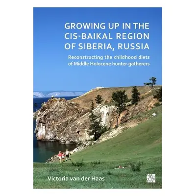 Growing Up in the Cis-Baikal Region of Siberia, Russia - van der Haas, Victoria