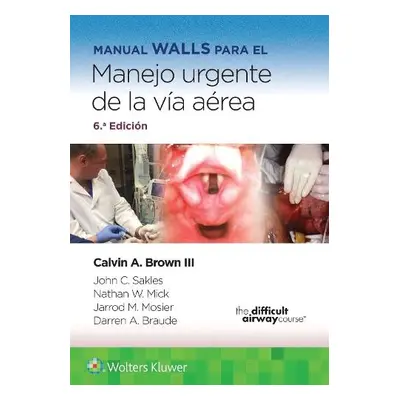 Manual Walls para el manejo urgente de la via aerea - Brown, Calvin A, III, MD