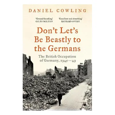 Don't Let's Be Beastly to the Germans - Cowling, Daniel