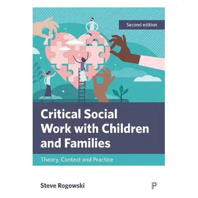 Critical Social Work with Children and Families - Rogowski, Steve (Oldham Metropolitan Borough C