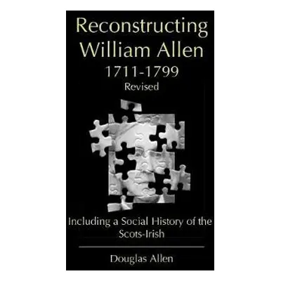 Reconstructing William Allen 1711-1799 (Revised) - Allen, Douglas