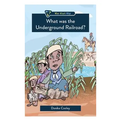 What was the Underground Railroad? - Cooley, Danika