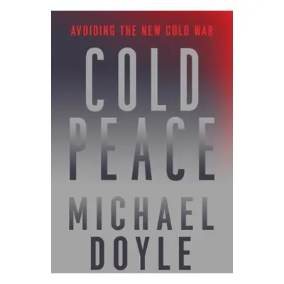 Cold Peace - Doyle, Michael W. (Columbia University School of International and Pu)