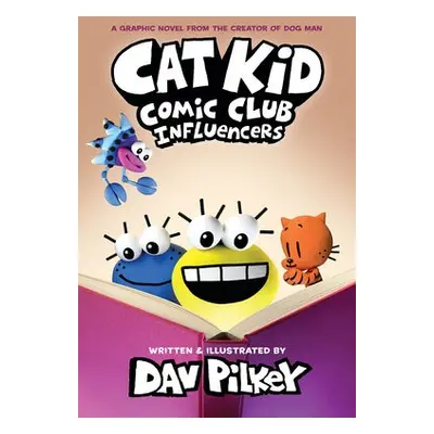 Cat Kid Comic Club 5: Influencers: from the creator of Dog Man - Pilkey, Dav