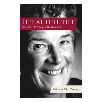 Life at Full Tilt - Murphy, Dervla a Crowley, Ethel