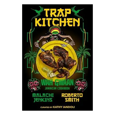 Trap Kitchen: Wah Gwaan - Jenkins, Malachi a Smith, Roberto a Iandoli, Kathy