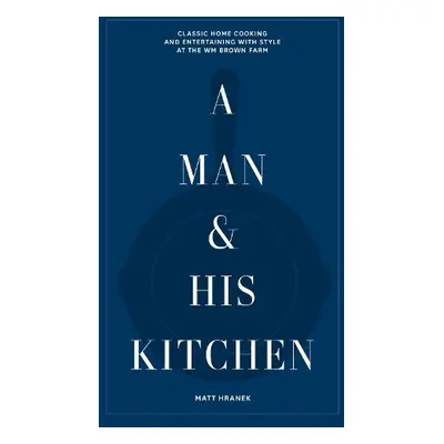 Man a His Kitchen - Hranek, Matt