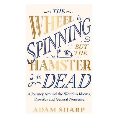 Wheel is Spinning but the Hamster is Dead - Sharp, Adam