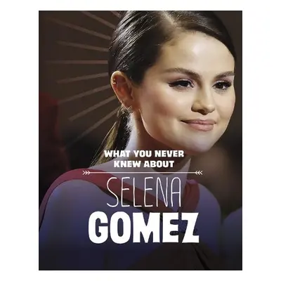 What You Never Knew About Selena Gomez - Andral, Dolores