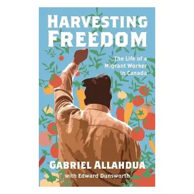 Harvesting Freedom - Allahdua, Gabriel a Dunsworth, Edward