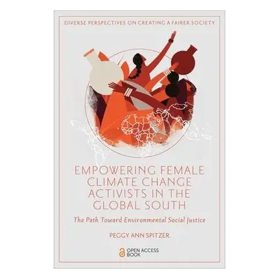 Empowering Female Climate Change Activists in the Global South - Spitzer, Peggy Ann (State Unive