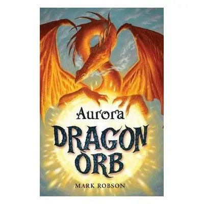 Dragon Orb: Aurora - Robson, Mark