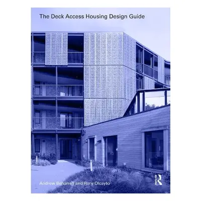 Deck Access Housing Design Guide - Beharrell, Andrew a Olcayto, Rory