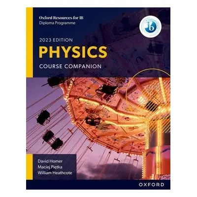 Oxford Resources for IB DP Physics: Course Book - Homer, David a Heathcote, William a Pietka, Ma