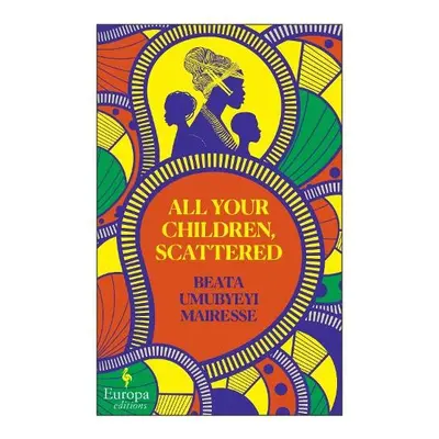 All Your Children, Scattered - Umubyeyi Mairesse, Beata