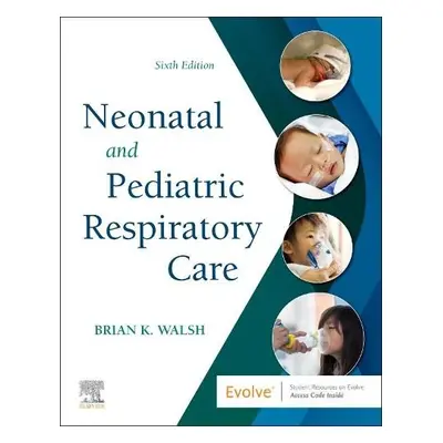 Neonatal and Pediatric Respiratory Care - Walsh, Brian K. (Director, Respiratory Therapy Program