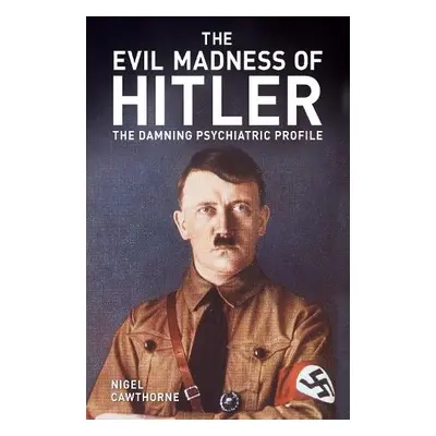 Evil Madness of Hitler - Cawthorne, Nigel