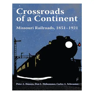 Crossroads of a Continent - Hansen, Peter A. a Schwantes, Carlos Arnaldo a Hofsommer, Don L.