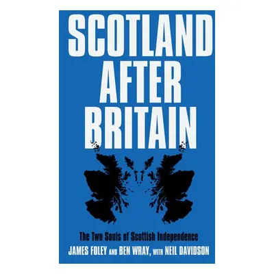 Scotland After Britain - Wray, Ben a Davidson, Neil a Foley, James