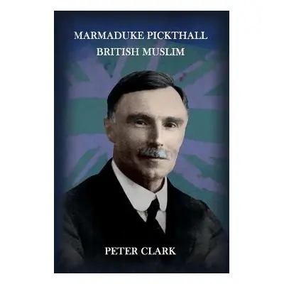 Marmaduke Pickthall - Clark, Peter (Imperial College London UK)