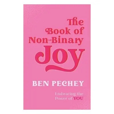 Book of Non-Binary Joy - Pechey, Ben