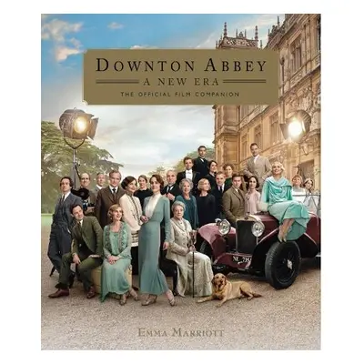 Downton Abbey: A New Era - The Official Film Companion - Marriott, Emma