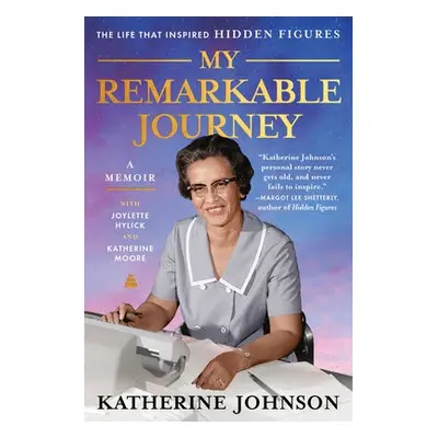 My Remarkable Journey - Johnson, Katherine a Hylick, Joylette a Moore, Katherine