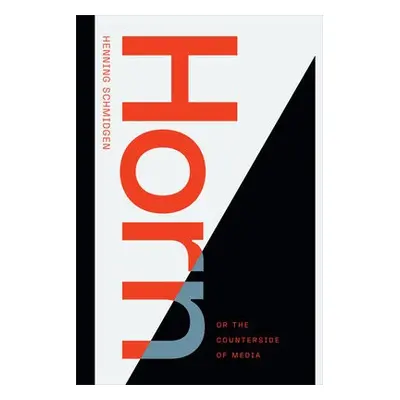 Horn, or The Counterside of Media - Schmidgen, Henning