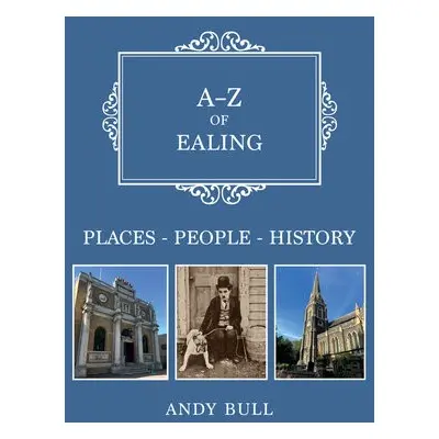 A-Z of Ealing - Bull, Andy