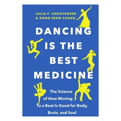 Dancing Is the Best Medicine - Christensen, Julia F. a Chang, Dong-Seon