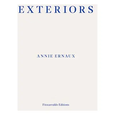 Exteriors – WINNER OF THE 2022 NOBEL PRIZE IN LITERATURE - Ernaux, Annie