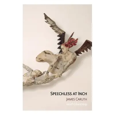 Speechless at Inch - Caruth, Jim