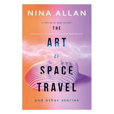 Art of Space Travel and Other Stories - Allan, Nina