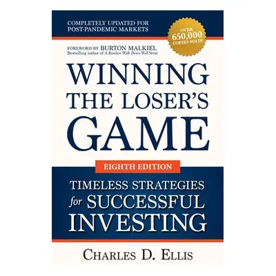 Winning the Loser's Game: Timeless Strategies for Successful Investing, Eighth Edition - Ellis, 