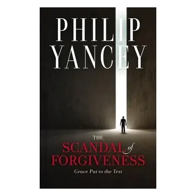 Scandal of Forgiveness - Yancey, Philip