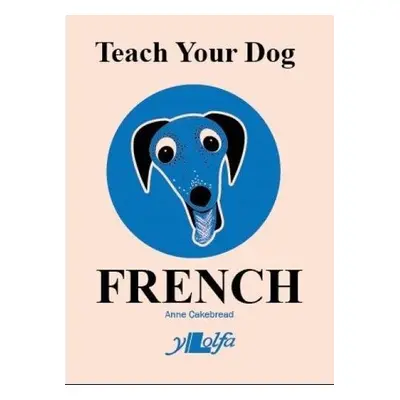 Teach Your Dog French - Cakebread, Anne