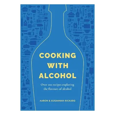 Cooking with Alcohol - Rickard, Aaron a Rickard, Susannah