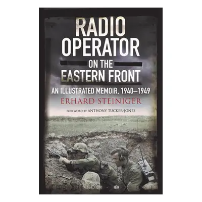 Radio Operator on the Eastern Front - Steiniger, Erhard